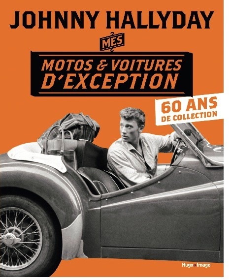Johnny Hallyday - Mes motos et voitures d'exception - 60 ans de collection