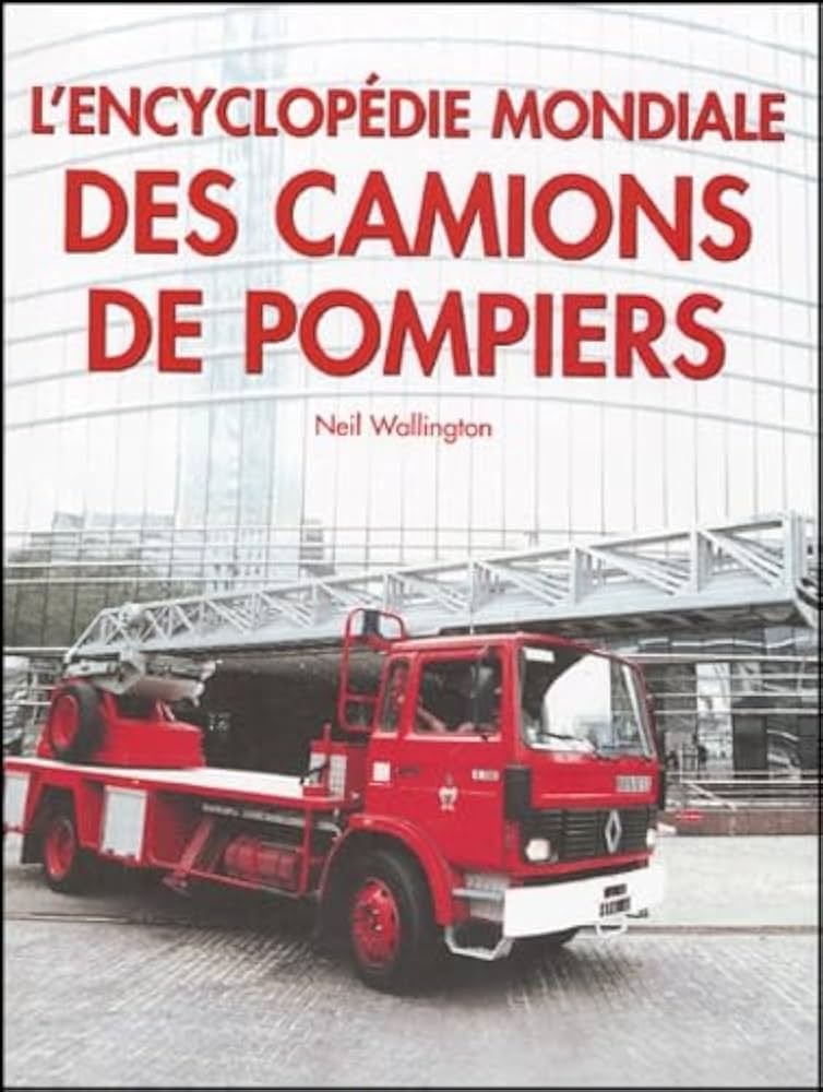 L'encyclopédie mondiale des camions de pompiers Neil Wallington